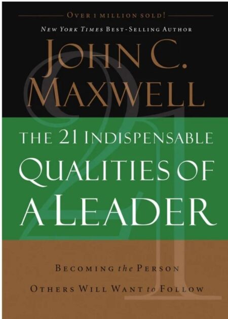 The 21 Indispensible Qualities of A Leader