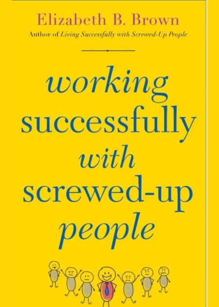 Working Succesfully With Screwed up people